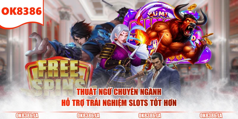 Thuật ngữ chuyên ngành hỗ trợ trải nghiệm slots tốt hơn